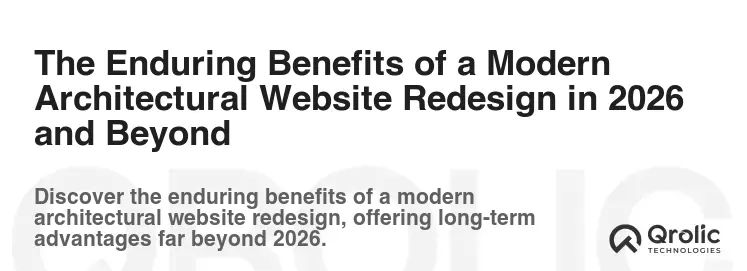 The Enduring Benefits of a Modern Architectural Website Redesign in 2026 and Beyond The Enduring Benefits of a Modern Architectural Website Redesign in 2026 and Beyond