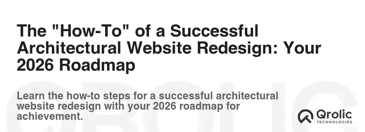 The "How-To" of a Successful Architectural Website Redesign: Your 2026 Roadmap The "How-To" of a Successful Architectural Website Redesign: Your 2026 Roadmap