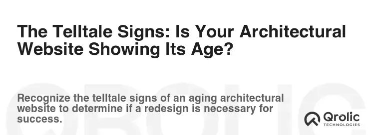 The Telltale Signs: Is Your Architectural Website Showing Its Age? The Telltale Signs: Is Your Architectural Website Showing Its Age?
