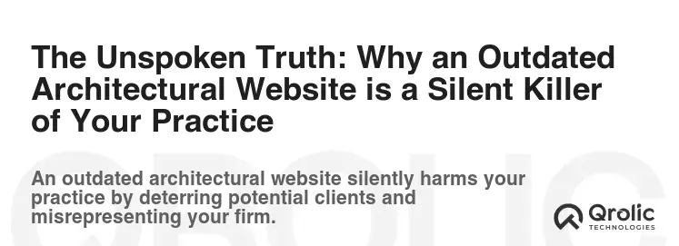 The Unspoken Truth: Why an Outdated Architectural Website is a Silent Killer of Your Practice The Unspoken Truth: Why an Outdated Architectural Website is a Silent Killer of Your Practice