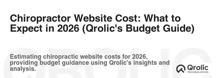 Chiropractor Website Cost: What to Expect in 2026 (Qrolic's Budget Guide)
