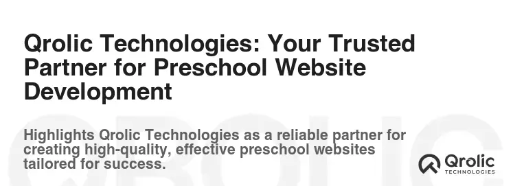 Qrolic Technologies: Your Trusted Partner for Preschool Website Development