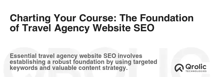 Charting Your Course: The Foundation of Travel Agency Website SEO Charting Your Course: The Foundation of Travel Agency Website SEO