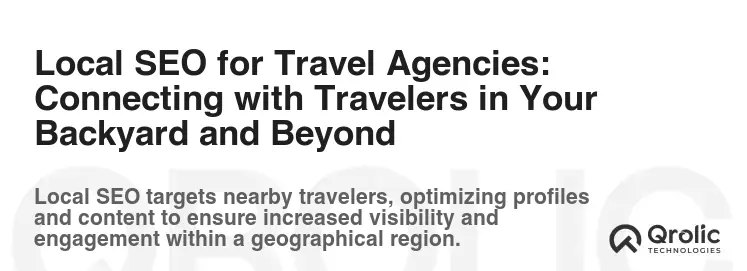 Local SEO for Travel Agencies: Connecting with Travelers in Your Backyard and Beyond Local SEO for Travel Agencies: Connecting with Travelers in Your Backyard and Beyond