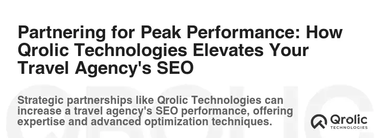 Partnering for Peak Performance: How Qrolic Technologies Elevates Your Travel Agency's SEO Partnering for Peak Performance: How Qrolic Technologies Elevates Your Travel Agency's SEO