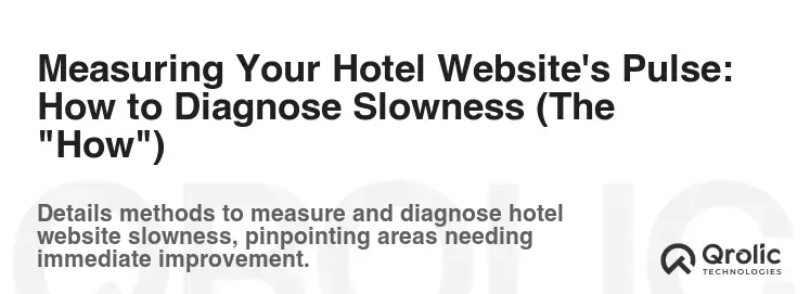 Measuring Your Hotel Website's Pulse: How to Diagnose Slowness (The "How")