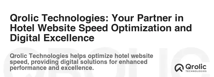 Qrolic Technologies: Your Partner in Hotel Website Speed Optimization and Digital Excellence