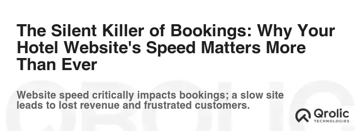 The Silent Killer of Bookings: Why Your Hotel Website's Speed Matters More Than Ever