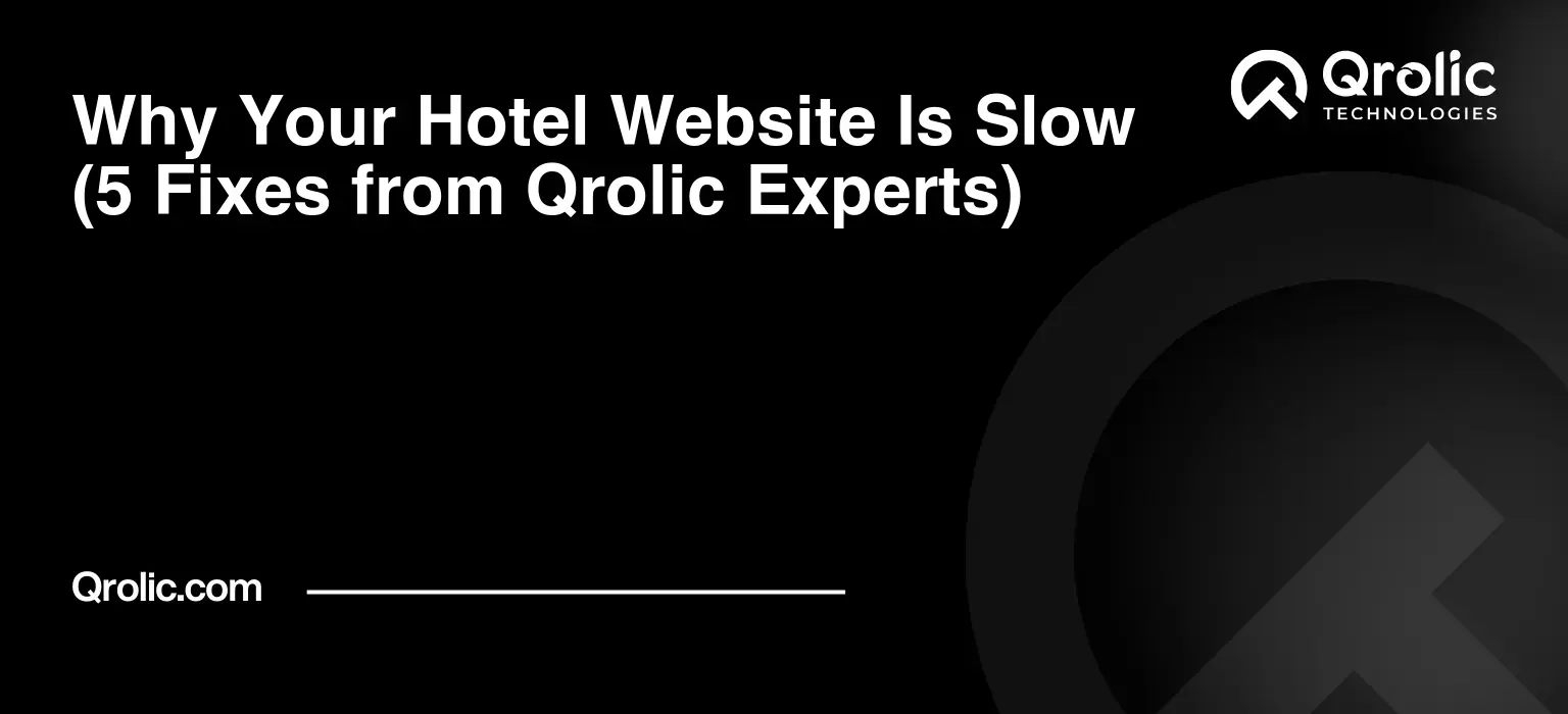 Why Your Hotel Website Is Slow (5 Fixes from Qrolic Experts) Why Your Hotel Website Is Slow (5 Fixes from Qrolic Experts)