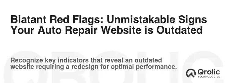 Blatant Red Flags: Unmistakable Signs Your Auto Repair Website is Outdated Blatant Red Flags: Unmistakable Signs Your Auto Repair Website is Outdated