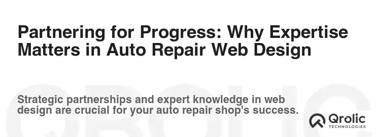 Partnering for Progress: Why Expertise Matters in Auto Repair Web Design Partnering for Progress: Why Expertise Matters in Auto Repair Web Design