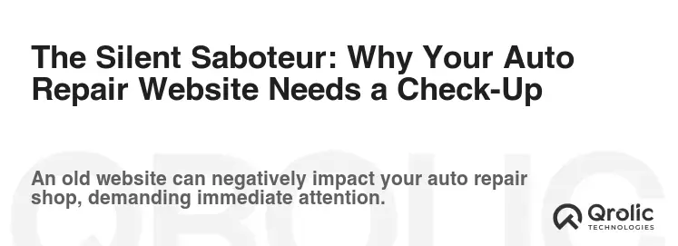 The Silent Saboteur: Why Your Auto Repair Website Needs a Check-Up The Silent Saboteur: Why Your Auto Repair Website Needs a Check-Up