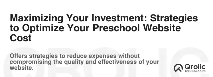 Maximizing Your Investment: Strategies to Optimize Your Preschool Website Cost Maximizing Your Investment: Strategies to Optimize Your Preschool Website Cost