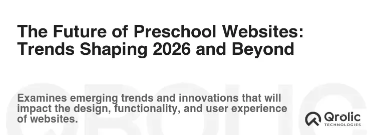 The Future of Preschool Websites: Trends Shaping 2026 and Beyond The Future of Preschool Websites: Trends Shaping 2026 and Beyond