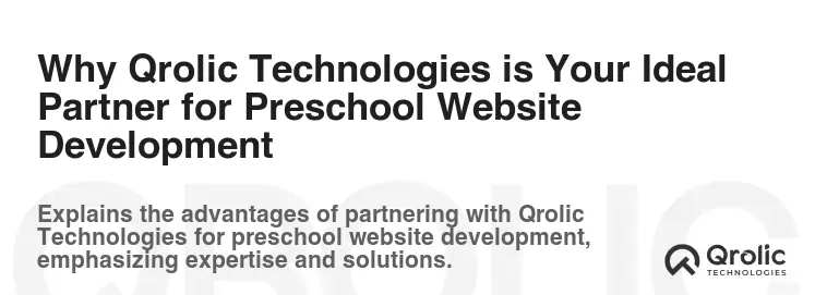Why Qrolic Technologies is Your Ideal Partner for Preschool Website Development Why Qrolic Technologies is Your Ideal Partner for Preschool Website Development