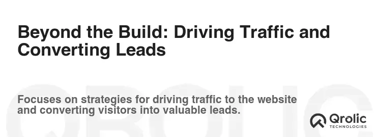 Beyond the Build: Driving Traffic and Converting Leads