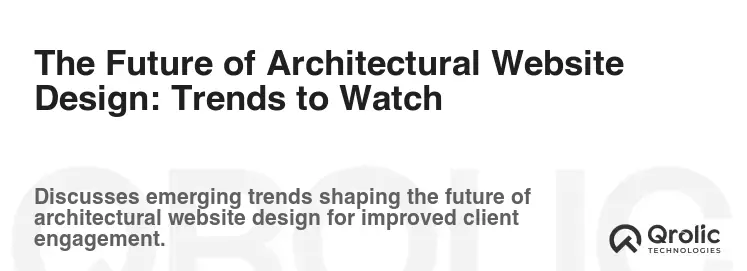 The Future of Architectural Website Design: Trends to Watch
