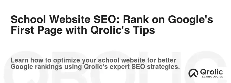 School Website SEO: Rank on Google's First Page with Qrolic's Tips School Website SEO: Rank on Google's First Page with Qrolic's Tips