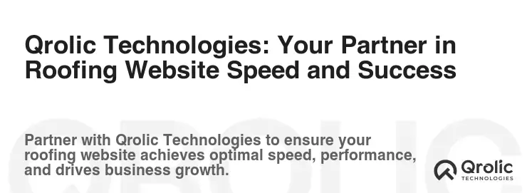Qrolic Technologies: Your Partner in Roofing Website Speed and Success
