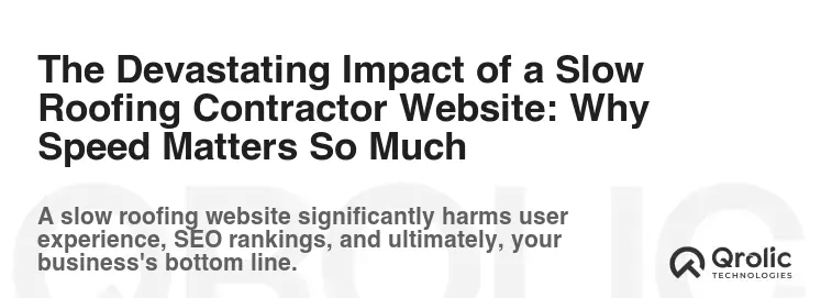 The Devastating Impact of a Slow Roofing Contractor Website: Why Speed Matters So Much