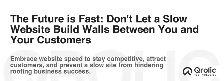 The Future is Fast: Don't Let a Slow Website Build Walls Between You and Your Customers