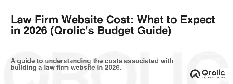 Law Firm Website Cost: What to Expect in 2026 (Qrolic's Budget Guide)