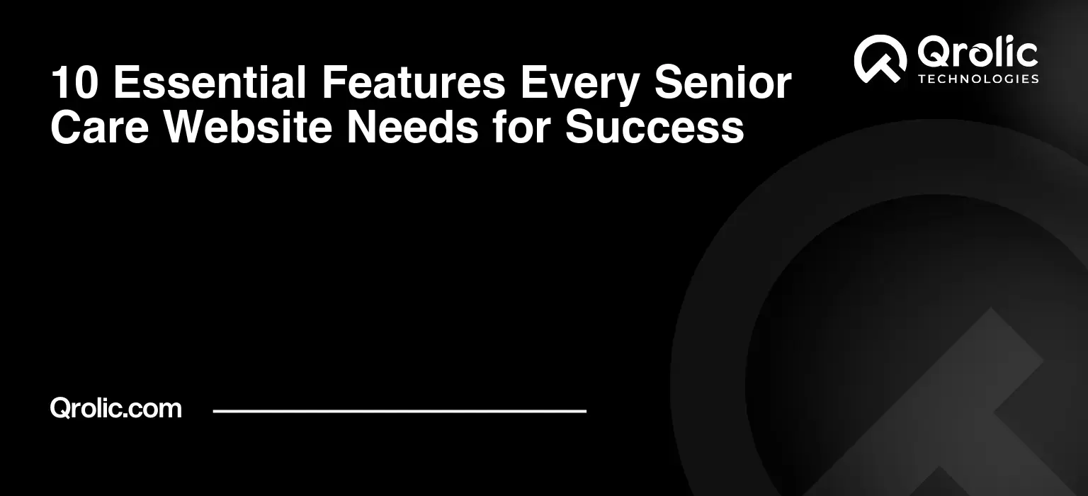 10 Essential Features Every Senior Care Website Needs for Success