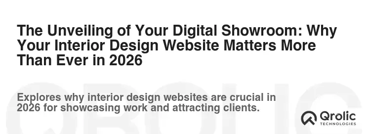The Unveiling of Your Digital Showroom: Why Your Interior Design Website Matters More Than Ever in 2026