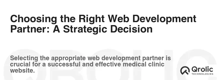 Choosing the Right Web Development Partner: A Strategic Decision Choosing the Right Web Development Partner: A Strategic Decision
