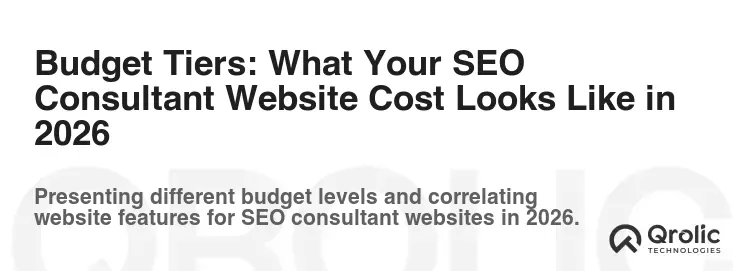 Budget Tiers: What Your SEO Consultant Website Cost Looks Like in 2026