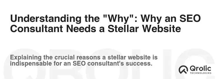 Understanding the "Why": Why an SEO Consultant Needs a Stellar Website