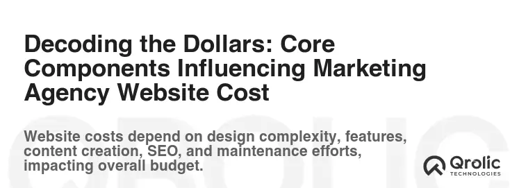Decoding the Dollars: Core Components Influencing Marketing Agency Website Cost Decoding the Dollars: Core Components Influencing Marketing Agency Website Cost