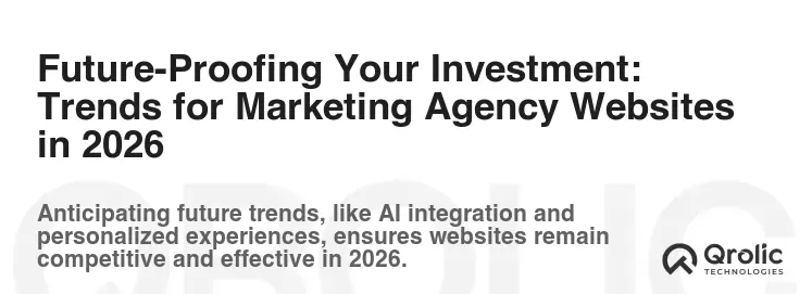 Future-Proofing Your Investment: Trends for Marketing Agency Websites in 2026 Future-Proofing Your Investment: Trends for Marketing Agency Websites in 2026