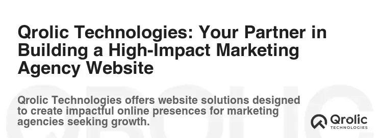 Qrolic Technologies: Your Partner in Building a High-Impact Marketing Agency Website Qrolic Technologies: Your Partner in Building a High-Impact Marketing Agency Website