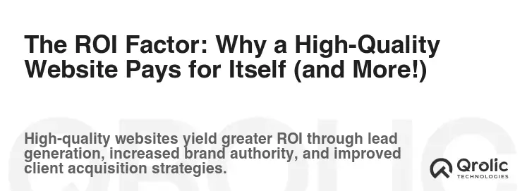 The ROI Factor: Why a High-Quality Website Pays for Itself (and More!) The ROI Factor: Why a High-Quality Website Pays for Itself (and More!)