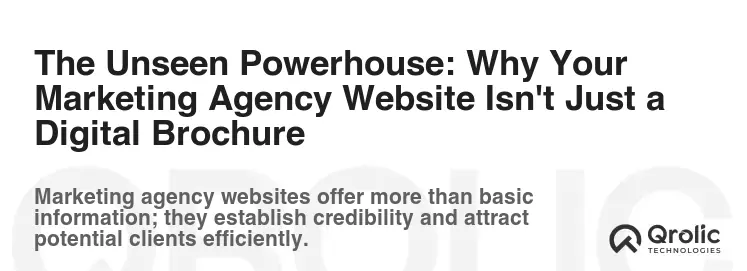 The Unseen Powerhouse: Why Your Marketing Agency Website Isn't Just a Digital Brochure The Unseen Powerhouse: Why Your Marketing Agency Website Isn't Just a Digital Brochure