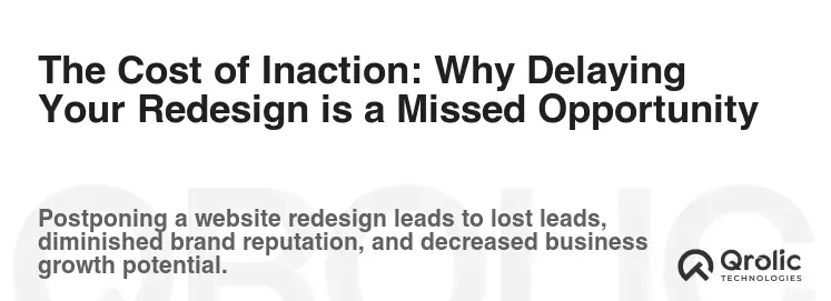 The Cost of Inaction: Why Delaying Your Redesign is a Missed Opportunity The Cost of Inaction: Why Delaying Your Redesign is a Missed Opportunity
