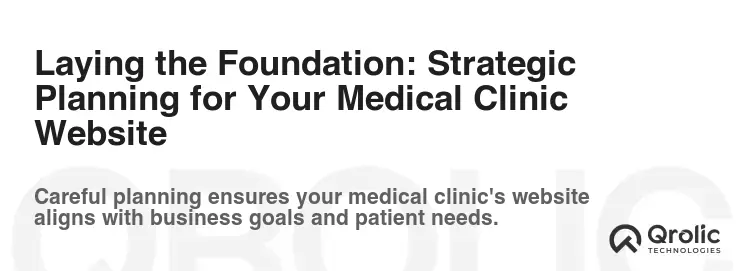Laying the Foundation: Strategic Planning for Your Medical Clinic Website Laying the Foundation: Strategic Planning for Your Medical Clinic Website