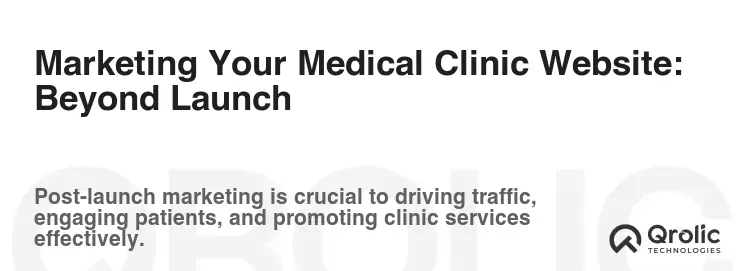 Marketing Your Medical Clinic Website: Beyond Launch Marketing Your Medical Clinic Website: Beyond Launch