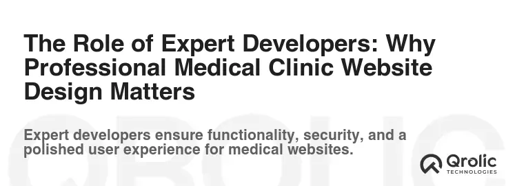 The Role of Expert Developers: Why Professional Medical Clinic Website Design Matters The Role of Expert Developers: Why Professional Medical Clinic Website Design Matters