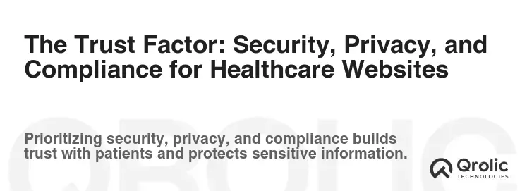 The Trust Factor: Security, Privacy, and Compliance for Healthcare Websites The Trust Factor: Security, Privacy, and Compliance for Healthcare Websites