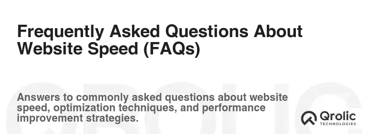 Frequently Asked Questions About Website Speed (FAQs) Frequently Asked Questions About Website Speed (FAQs)