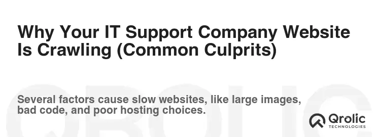 Why Your IT Support Company Website Is Crawling (Common Culprits) Why Your IT Support Company Website Is Crawling (Common Culprits)