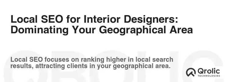 Local SEO for Interior Designers: Dominating Your Geographical Area Local SEO for Interior Designers: Dominating Your Geographical Area