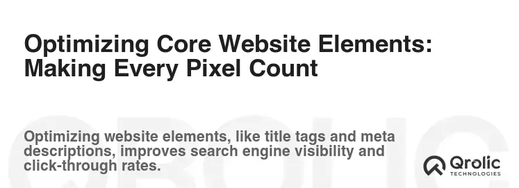 Optimizing Core Website Elements: Making Every Pixel Count Optimizing Core Website Elements: Making Every Pixel Count