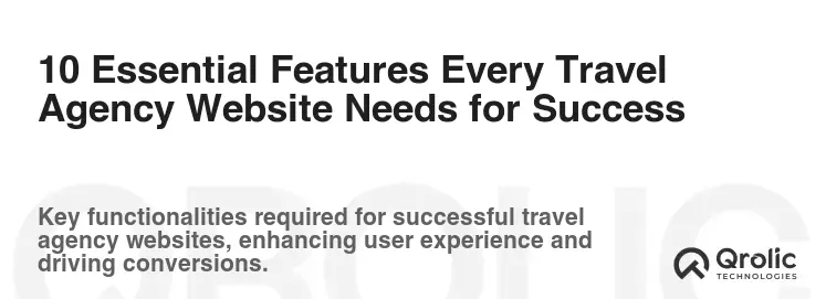 10 Essential Features Every Travel Agency Website Needs for Success