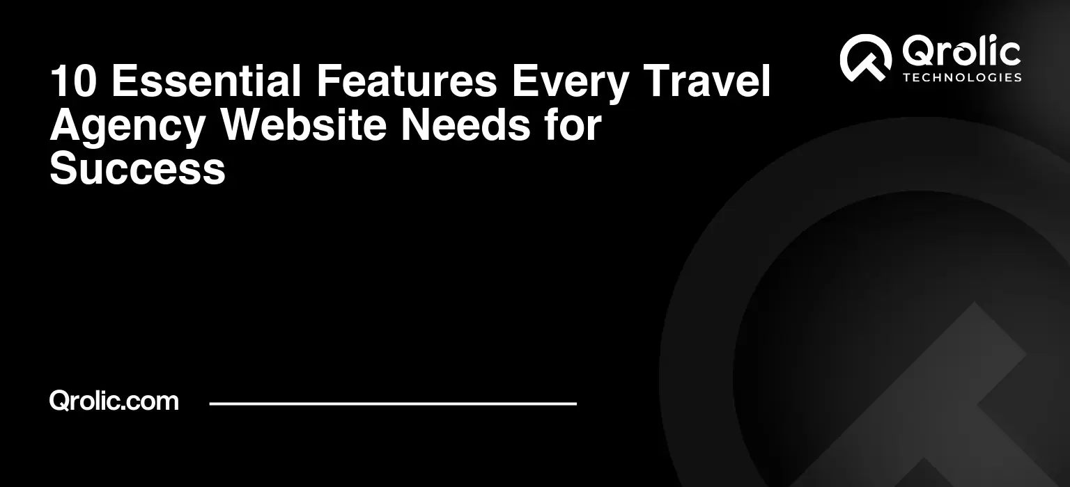 10 Essential Features Every Travel Agency Website Needs for Success