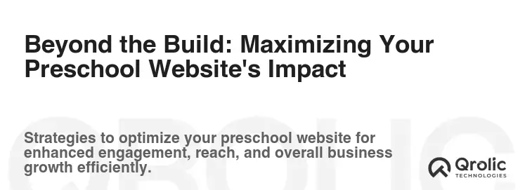 Beyond the Build: Maximizing Your Preschool Website's Impact