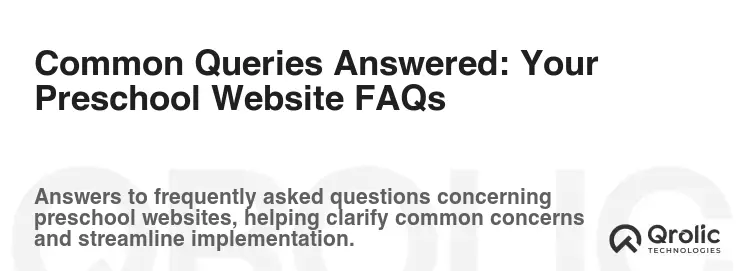 Common Queries Answered: Your Preschool Website FAQs