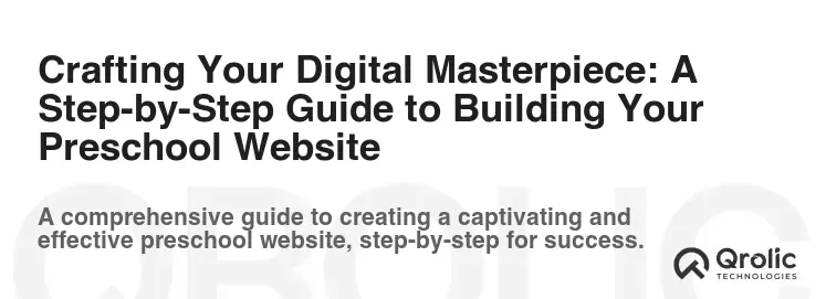 Crafting Your Digital Masterpiece: A Step-by-Step Guide to Building Your Preschool Website